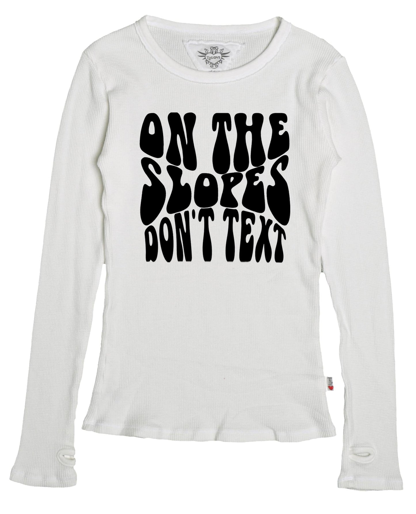 Classic Long-Sleeved Thermal Shirt with Thumbholes ("ON THE SLOPES DON'T TEXT")